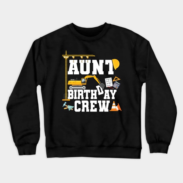 Aunt Birthday Crew Construction Team Crewneck Sweatshirt by Pennelli Studio